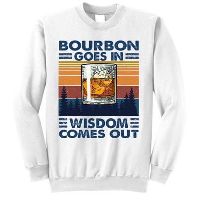 Bourbon Goes In Wisdom Comes Out Bourbon Drinking Lover Sweatshirt