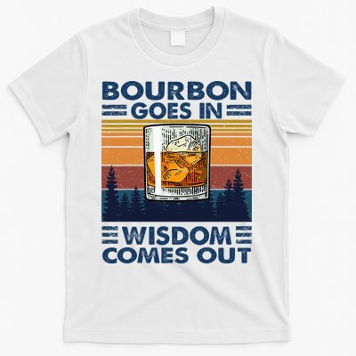 Bourbon Goes In Wisdom Comes Out Bourbon Drinking Lover T-Shirt
