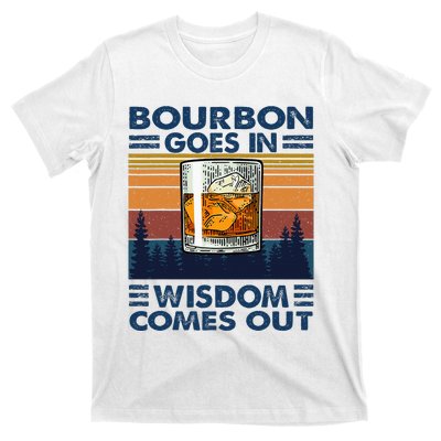 Bourbon Goes In Wisdom Comes Out Bourbon Drinking Lover T-Shirt