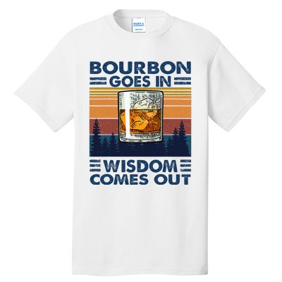 Bourbon Goes In Wisdom Comes Out Bourbon Drinking Lover Tall T-Shirt