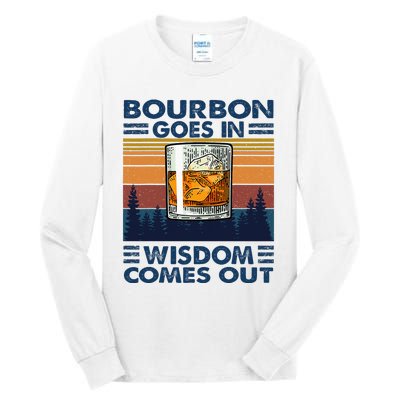 Bourbon Goes In Wisdom Comes Out Bourbon Drinking Lover Tall Long Sleeve T-Shirt