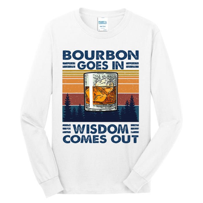 Bourbon Goes In Wisdom Comes Out Bourbon Drinking Lover Tall Long Sleeve T-Shirt