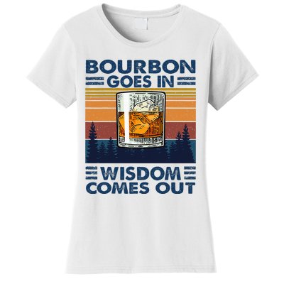 Bourbon Goes In Wisdom Comes Out Bourbon Drinking Lover Women's T-Shirt