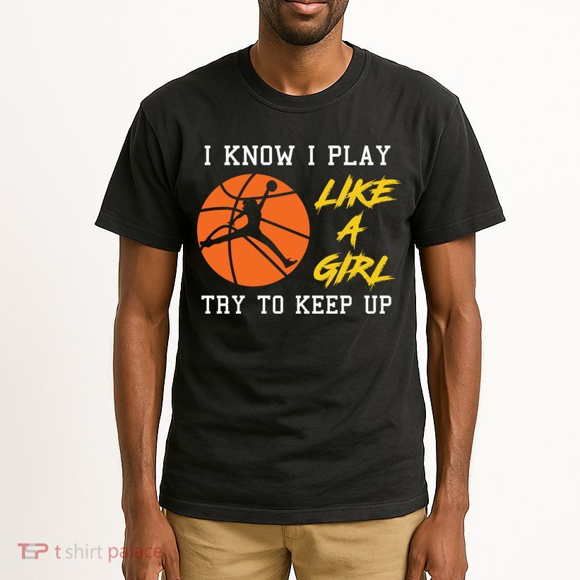 Basketball Girls I Know I Play Like A Girl Try To Keep Up Tall T-Shirt