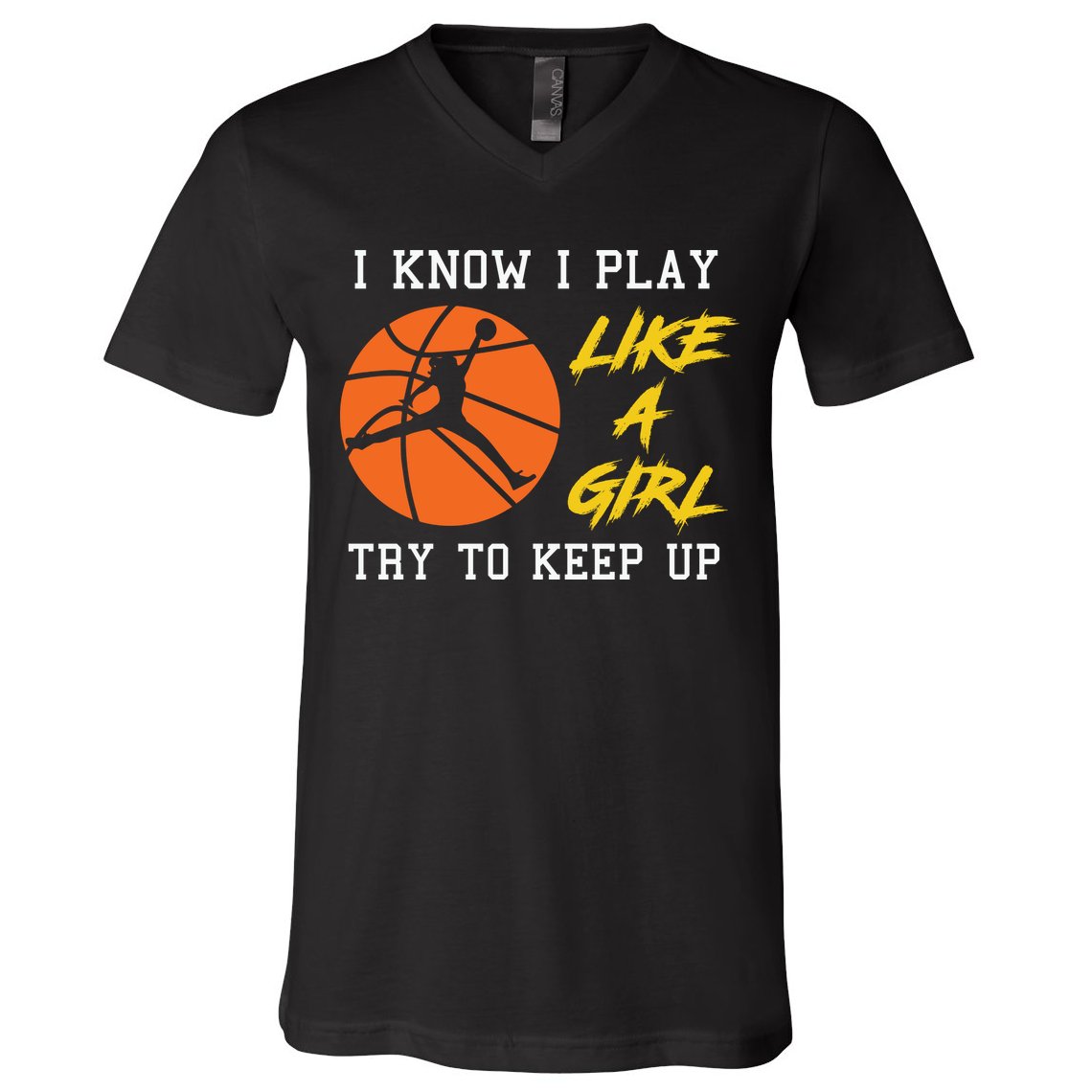 Basketball Girls I Know I Play Like A Girl Try To Keep Up V-Neck T-Shirt