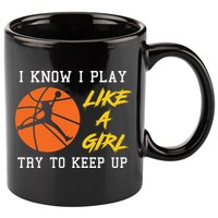 Basketball Girls I Know I Play Like A Girl Try To Keep Up 11oz C Handle Ceramic Mug