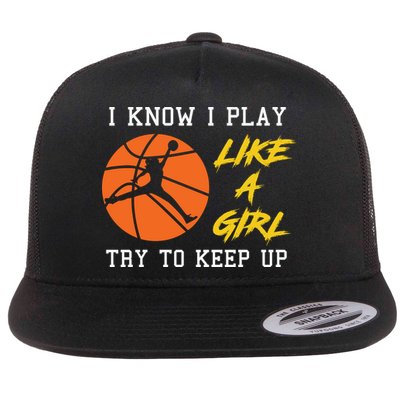 Basketball Girls I Know I Play Like A Girl Try To Keep Up Flatbill Hat