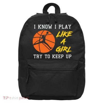 Basketball Girls I Know I Play Like A Girl Try To Keep Up 16 in Basic Backpack
