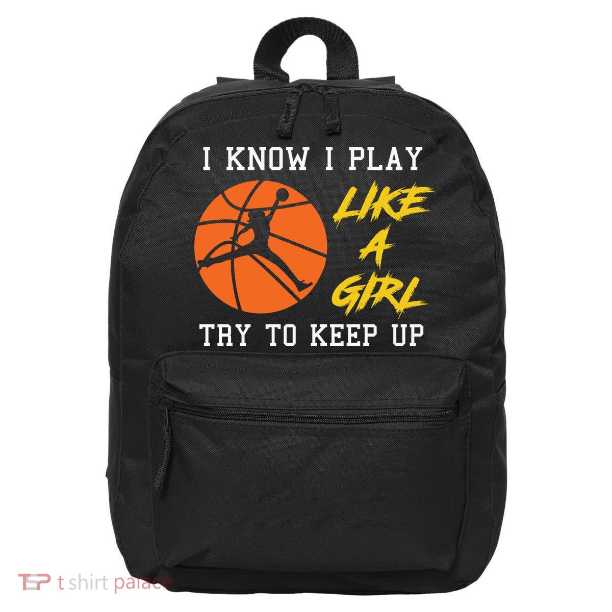 Basketball Girls I Know I Play Like A Girl Try To Keep Up 16 in Basic Backpack