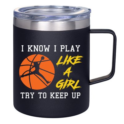 Basketball Girls I Know I Play Like A Girl Try To Keep Up 12oz Stainless Steel Coffee Mug