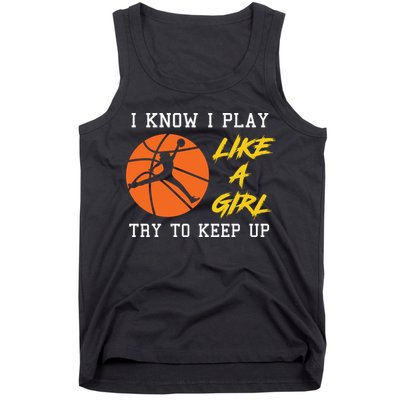 Basketball Girls I Know I Play Like A Girl Try To Keep Up Tank Top