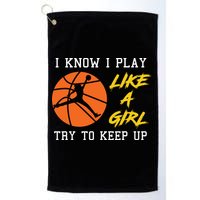 Basketball Girls I Know I Play Like A Girl Try To Keep Up Golf Towel