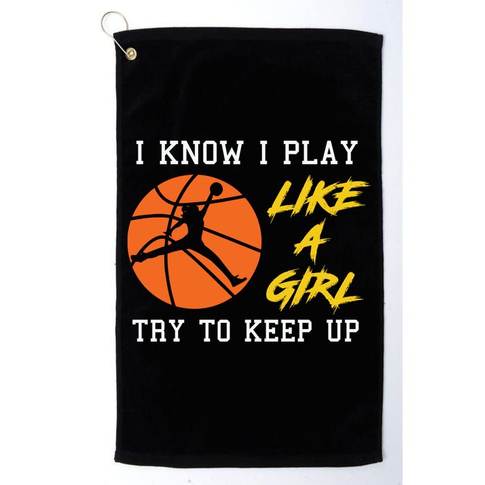 Basketball Girls I Know I Play Like A Girl Try To Keep Up Golf Towel