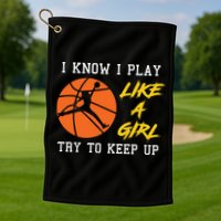 Basketball Girls I Know I Play Like A Girl Try To Keep Up Golf Towel