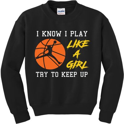 Basketball Girls I Know I Play Like A Girl Try To Keep Up Kids Sweatshirt