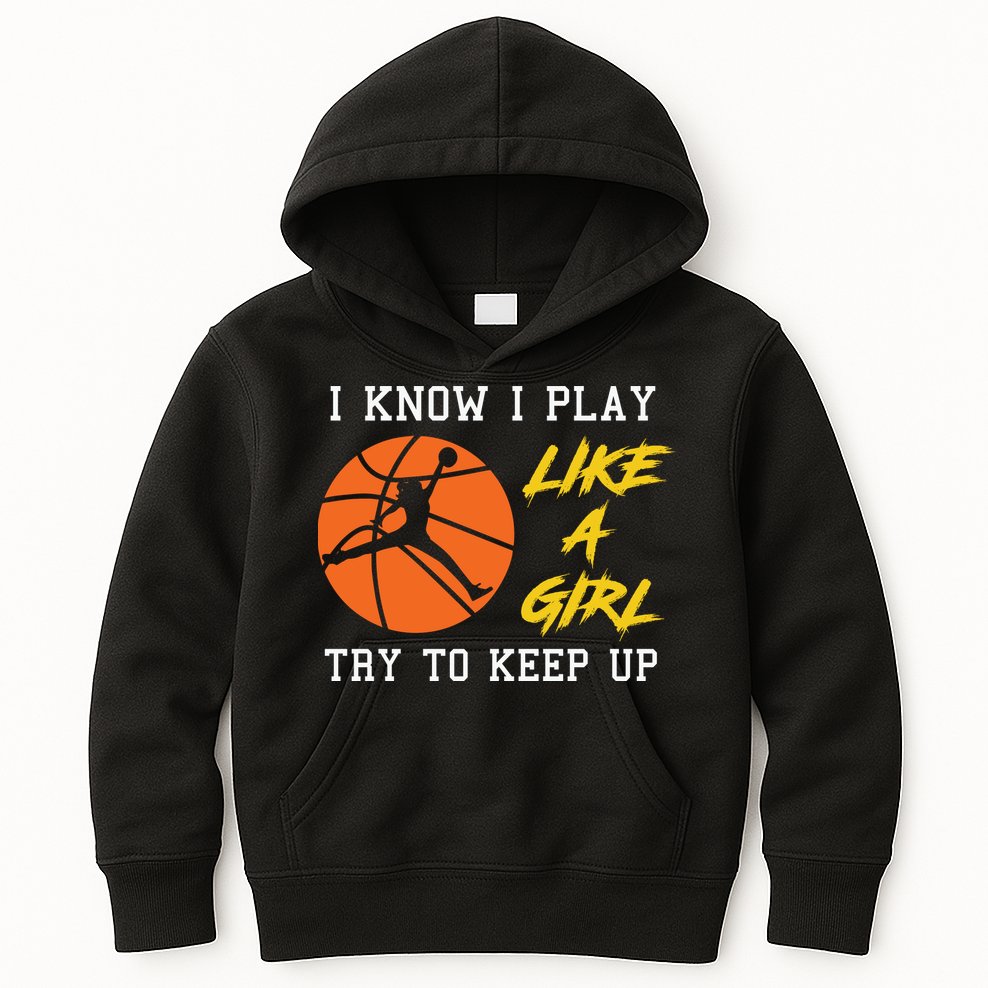 Basketball Girls I Know I Play Like A Girl Try To Keep Up Kids Hoodie
