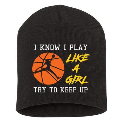 Basketball Girls I Know I Play Like A Girl Try To Keep Up Short Acrylic Beanie