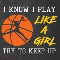 Basketball Girls I Know I Play Like A Girl Try To Keep Up T-Shirt