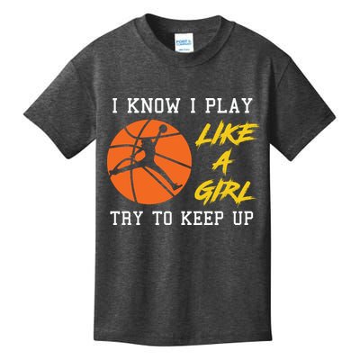 Basketball Girls I Know I Play Like A Girl Try To Keep Up Kids T-Shirt