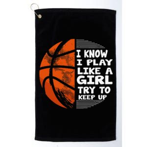 Basketball Girls I Know I Play Like A  Try To Keep Up Platinum Collection Golf Towel