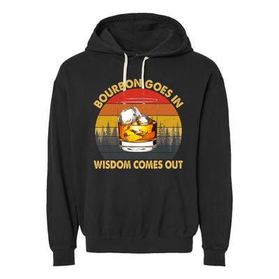 Bourbon Goes In Wisdom Comes Out Funny Bourbon S Lover TShirt Garment-Dyed Fleece Hoodie