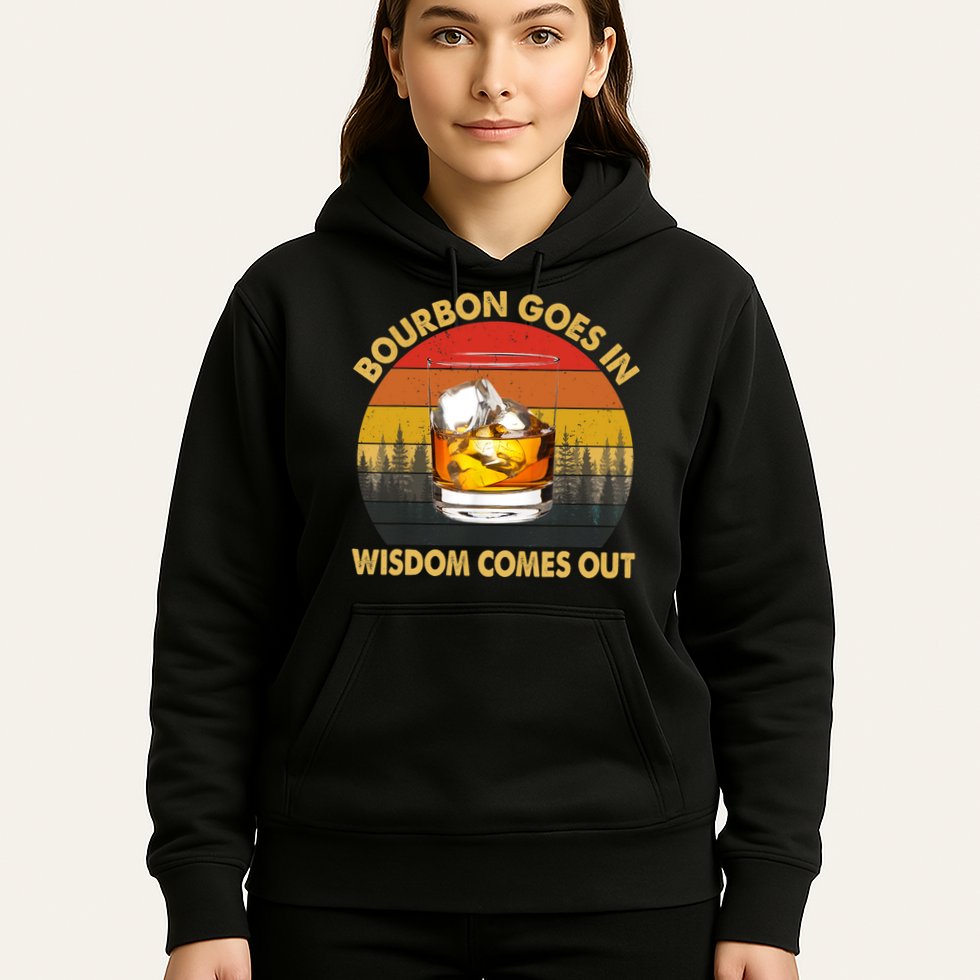 Bourbon Goes In Wisdom Comes Out Funny Bourbon S Lover TShirt Hoodie