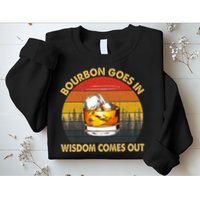 Bourbon Goes In Wisdom Comes Out Funny Bourbon S Lover TShirt Sweatshirt