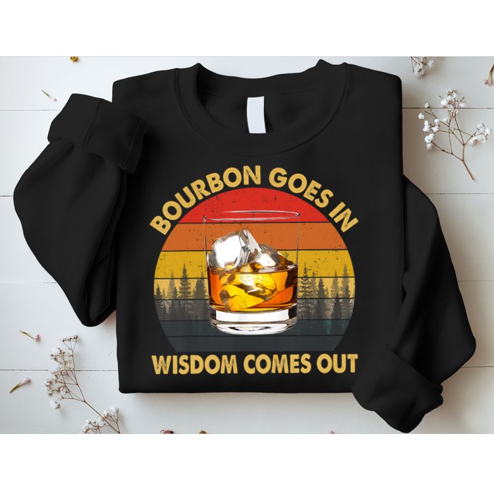 Bourbon Goes In Wisdom Comes Out Funny Bourbon S Lover TShirt Sweatshirt