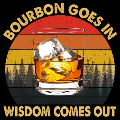 Bourbon Goes In Wisdom Comes Out Funny Bourbon S Lover TShirt T-Shirt