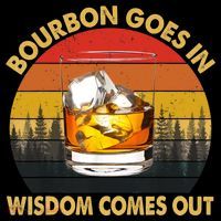 Bourbon Goes In Wisdom Comes Out Funny Bourbon S Lover TShirt Mug