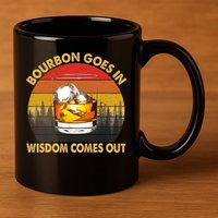Bourbon Goes In Wisdom Comes Out Funny Bourbon S Lover TShirt 11oz C Handle Ceramic Mug