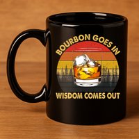 Bourbon Goes In Wisdom Comes Out Funny Bourbon S Lover TShirt 11oz C Handle Ceramic Mug