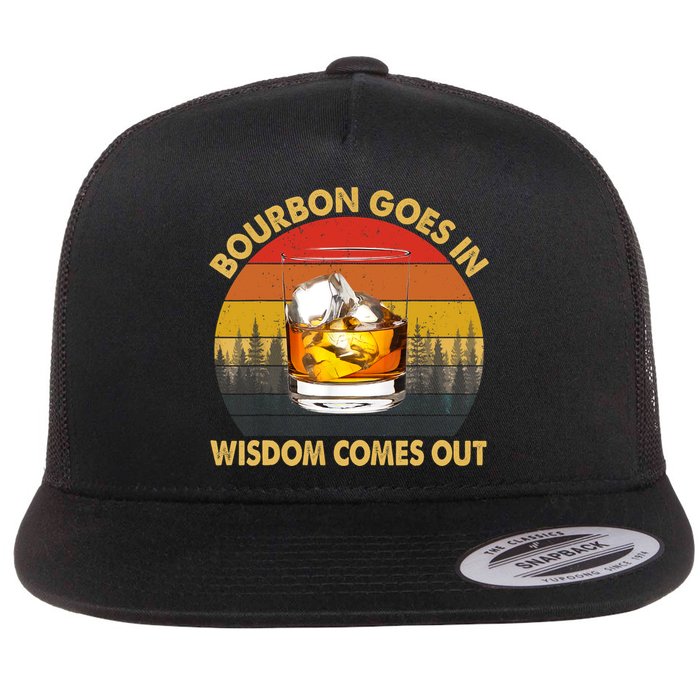 Bourbon Goes In Wisdom Comes Out Funny Bourbon S Lover TShirt Flat Bill Trucker Hat