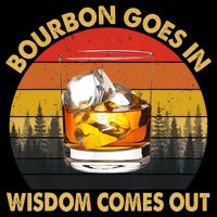 Bourbon Goes In Wisdom Comes Out Funny Bourbon S Lover TShirt 16 in Basic Backpack