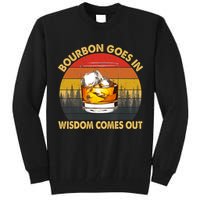 Bourbon Goes In Wisdom Comes Out Funny Bourbon S Lover TShirt Tall Sweatshirt