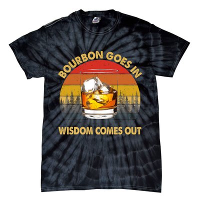 Bourbon Goes In Wisdom Comes Out Funny Bourbon S Lover TShirt Tie-Dye T-Shirt
