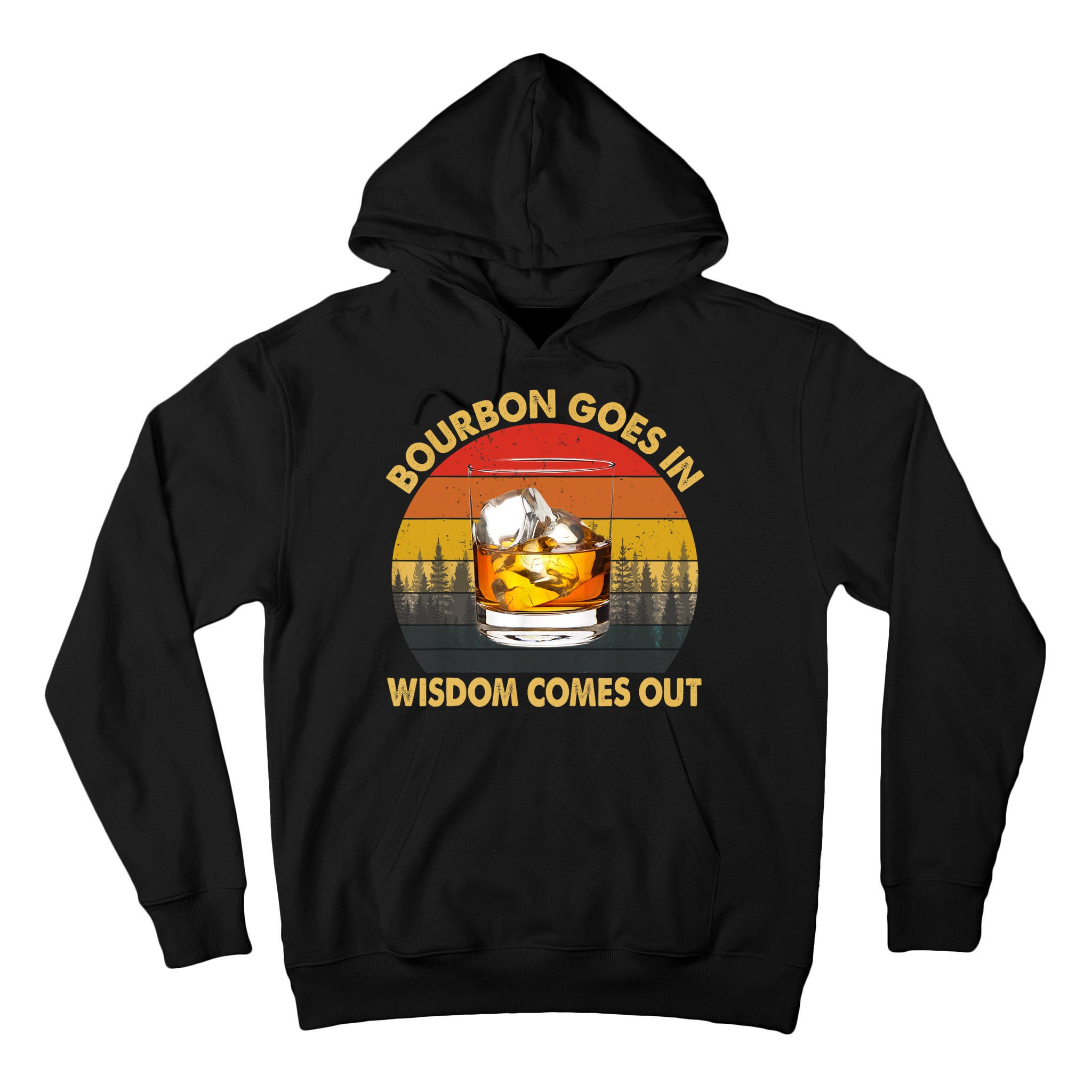 Bourbon Goes In Wisdom Comes Out Funny Bourbon S Lover TShirt Tall Hoodie