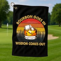 Bourbon Goes In Wisdom Comes Out Funny Bourbon S Lover TShirt Golf Towel