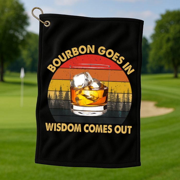 Bourbon Goes In Wisdom Comes Out Funny Bourbon S Lover TShirt Golf Towel