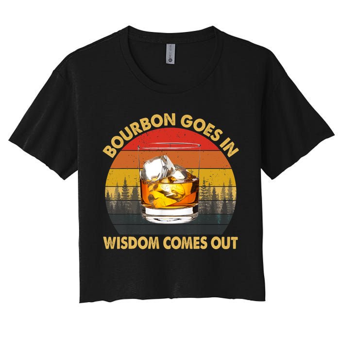 Bourbon Goes In Wisdom Comes Out Funny Bourbon S Lover TShirt Crop Top