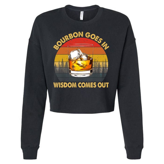 Bourbon Goes In Wisdom Comes Out Funny Bourbon S Lover TShirt Cropped Pullover Crew