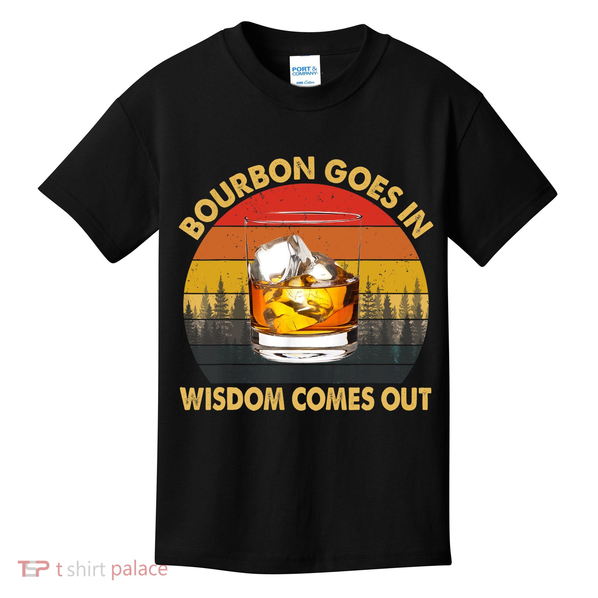 Bourbon Goes In Wisdom Comes Out Funny Bourbon S Lover TShirt Kids T-Shirt