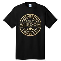 Bourbon Goes In Wisdom Comes Out Funny Drinking Tall T-Shirt