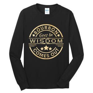 Bourbon Goes In Wisdom Comes Out Funny Drinking Tall Long Sleeve T-Shirt