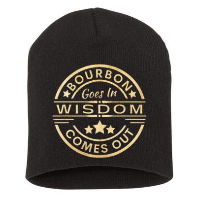 Bourbon Goes In Wisdom Comes Out Funny Drinking Short Acrylic Beanie