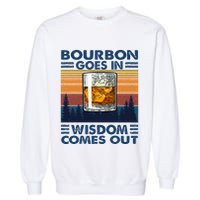 Bourbon Goes In Wisdom Comes Out Bourbon Drinking Lover Garment-Dyed Sweatshirt