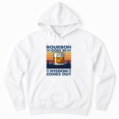 Bourbon Goes In Wisdom Comes Out Bourbon Drinking Lover Hoodie