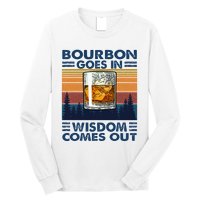 Bourbon Goes In Wisdom Comes Out Bourbon Drinking Lover Long Sleeve Shirt