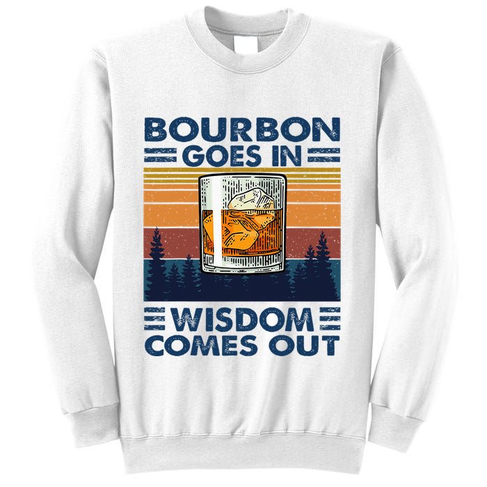 Bourbon Goes In Wisdom Comes Out Bourbon Drinking Lover Sweatshirt