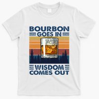 Bourbon Goes In Wisdom Comes Out Bourbon Drinking Lover T-Shirt